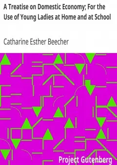 A Treatise On Domestic Economy; For The Use Of Young Ladies At Home And At School
