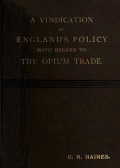 A Vindication Of England’s Policy With Regard To The Opium Trade