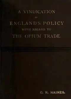 A Vindication Of England’s Policy With Regard To The Opium Trade