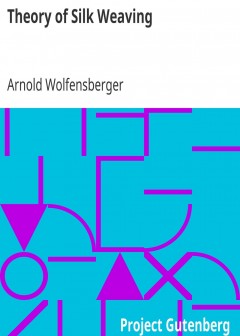 Theory Of Silk Weaving . A Treatise On The Construction And Application Of Weaves, And The