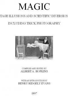 Magic, Stage Illusions And Scientific Diversions, Including Trick Photography