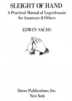 Sleight Of Hand. A Practical Manual Of Legerdemain For Amateurs & Others