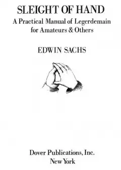 Sleight Of Hand. A Practical Manual Of Legerdemain For Amateurs & Others