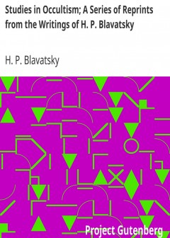 Studies In Occultism; A Series Of Reprints From The Writings Of H. P. Blavatsky . No. 1. P