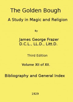 The Golden Bough. A Study In Magic And Religion (Third Edition, Vol. 12 Of 12)