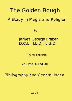 The Golden Bough. A Study In Magic And Religion (Third Edition, Vol. 12 Of 12)