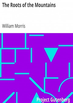 The Roots Of The Mountains . Wherein Is Told Somewhat Of The Lives Of The Men Of Burgdale,