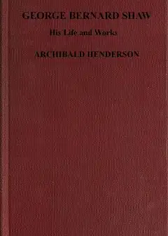 George Bernard Shaw, His Life And Works