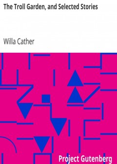 The Troll Garden, And Selected Stories