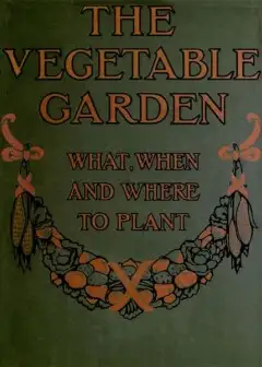The Vegetable Garden. What, When, And How To Plant