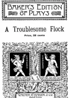 A Troublesome Flock. A Mother Goose Play For Children