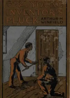A Young Inventor’s Pluck; Or, The Mystery Of The Willington Legacy