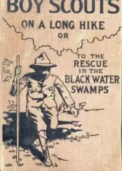 Boy Scouts On A Long Hike; Or, To The Rescue In The Black Water Swamps