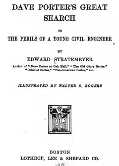 Dave Porter’s Great Search; Or, The Perils Of A Young Civil Engineer