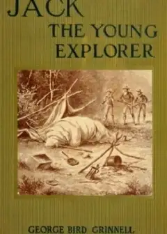 Jack The Young Explorer. A Boy’s Experiances In The Unknown Northwest