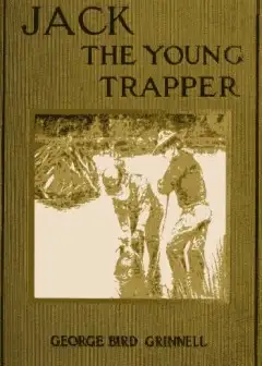 Jack The Young Trapper. An Eastern Boy’s Fur Hunting In The Rocky Mountains