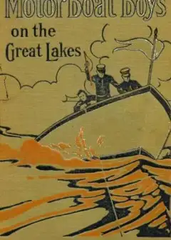 Motor Boat Boys On The Great Lakes; Or, Exploring The Mystic Isle Of Mackinac