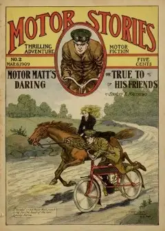 Motor Matt’s Daring; Or, True To His Friends . Motor Stories Thrilling Adventure Motor Fic
