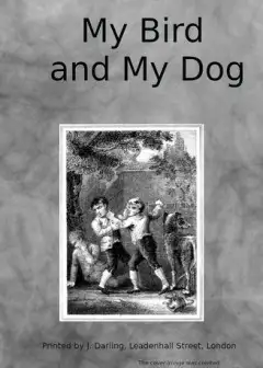My Bird And My Dog. A Tale For Youth