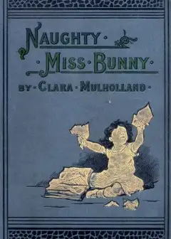 Naughty Miss Bunny . A Story For Little Children