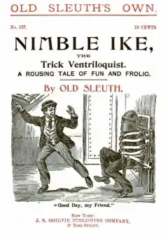 Nimble Ike, The Trick Ventriloquist. A Rousing Tale Of Fun And Frolic