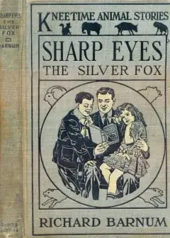 Sharp Eyes, The Silver Fox. His Many Adventures