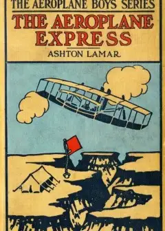 The Aeroplane Express; Or, The Boy Aeronaut’s Grit