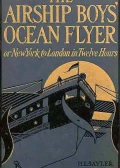 The Airship Boys’ Ocean Flyer; Or, New York To London In Twelve Hours
