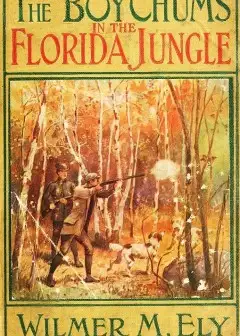 The Boy Chums In The Florida Jungle . Or, Charlie West And Walter Hazard With The Seminole