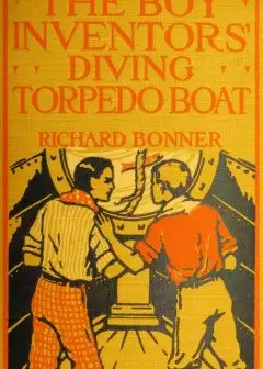 The Boy Inventors’ Diving Torpedo Boat
