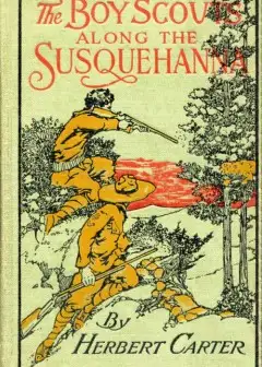 The Boy Scouts Along The Susquehanna; Or, The Silver Fox Patrol Caught In A Flood