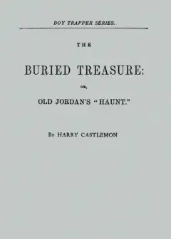 The Buried Treasure; Or, Old Jordan’s .haunt