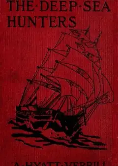 The Deep Sea Hunters. Adventures On A Whaler