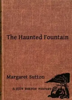The Haunted Fountain . A Judy Bolton Mystery