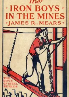 The Iron Boys In The Mines; Or, Starting At The Bottom Of The Shaft