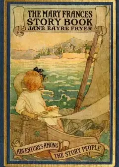 The Mary Frances Story Book; Or, Adventures Among The Story People