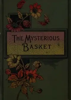 The Mysterious Basket; Or, The Foundling. A Story For Boys And Girls