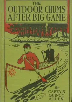 The Outdoor Chums After Big Game; Or, Perilous Adventures In The Wilderness