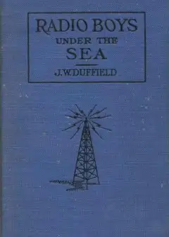 The Radio Boys Under The Sea; Or, The Hunt For Sunken Treasure