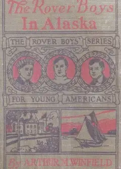 The Rover Boys In Alaska; Or, Lost In The Fields Of Ice