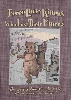 Three Little Kittens Who Lost Their Mittens