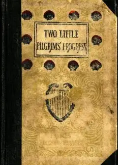 Two Little Pilgrims’ Progress. A Story Of The City Beautiful