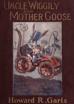 Uncle Wiggily And Mother Goose . Complete In Two Parts; Fifty-Two Stories—One For Each W