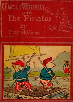 Uncle Wiggily And The Pirates; Or, How The Enemy Craft Of Pirate Fox Was Sunk
