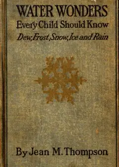 Water Wonders Every Child Should Know . Little Studies Of Dew, Frost, Snow, Ice, And Rain