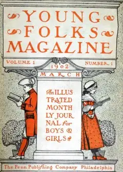 Young Folks Magazine, Vol. I, No. 1, March 1902 . An Illustrated Monthly Journal For Boys
