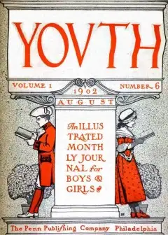 Youth, Vol. I, No. 6, August 1902 . An Illustrated Monthly Journal For Boys & Girls