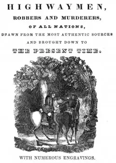 Lives And Exploits Of The Most Noted Highwaymen, Robbers And Murderers Of All Nations . Dr