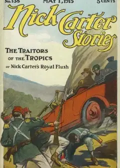 Nick Carter Stories No. 138 May 1, 1915; The Traitors Of The Tropics; Or, Nick Carter’s Ro