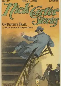 Nick Carter Stories No. 147, July 3, 1915. On Death’s Trail; Or, Nick Carter’s Strangest C